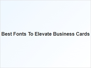 Elevate Your Brand with Business Card Fonts