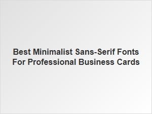 Top Minimalist Sans-Serif Fonts for Business Cards