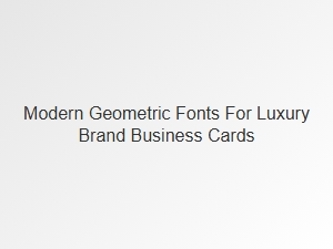Modern Geometric Fonts for Luxury Brand Business Cards