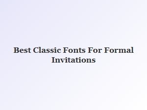 The Best Classic Fonts for Formal Invitations