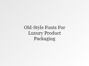 Elegant Serifs for Luxury Packaging Design