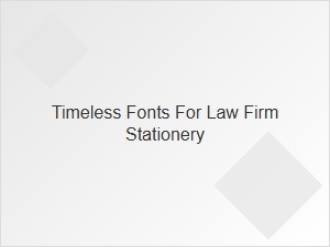 Timeless Fonts for Traditional Law Firm Stationery